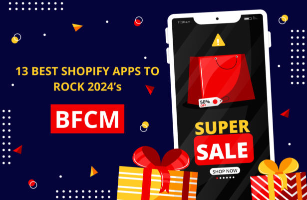 13 Best Shopify Apps To Rock 2024 BFCM [Hot Deals Included]