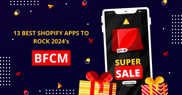 13 Best Shopify Apps To Rock 2024 BFCM [Hot Deals Included]
