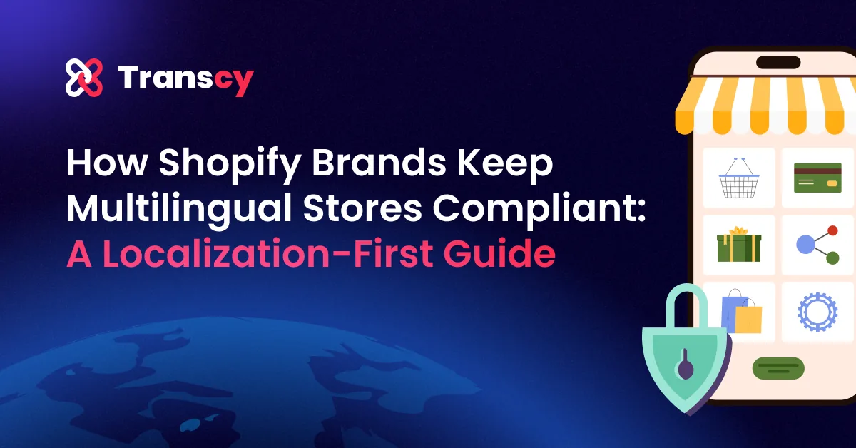 How Shopify Brands Keep Multilingual Stores Compliant: A Localization-First Guide